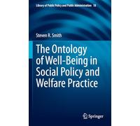 The Ontology of Well-Being in Social Policy and Welfare Practice: 18 (Library of Public Policy and Public Administration, 18)