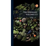 The Oölogist, Volumes 1-3