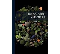 The Oölogist, Volumes 1-3