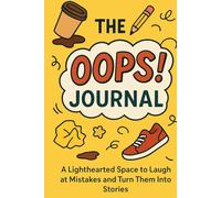 The Oops! Journal: A Lighthearted Space to Laugh at Mistakes and Turn Them Into Stories