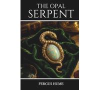 The Opal Serpent: A Classic Victorian Mystery of Secrets, Suspense, and Romance