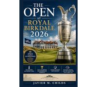 The Open at Royal Birkdale 2026: A Complete Fan Guide to Golf’s Oldest Championship, the Historic Southport Links, Past Champions, Course Drama, and the Road to the Claret Jug