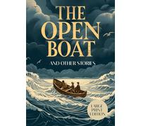 THE OPEN BOAT AND OTHER STORIES (LARGE PRINT EDITION): A collection of American literary fiction exploring survival, human nature, and the power of the indifferent sea