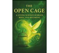 The Open Cage: A Living Science of Brain, Body, and Becoming