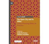 The Open City and its Allies: Urban Planning Ethics in Practice