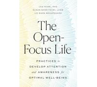 The Open-Focus Life: Practices to Develop Attention and Awareness for Optimal Well-Being
