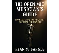 The Open Mic Musician’s Guide: The Open Mic Musician’s Guide