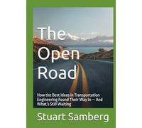 The Open Road: How the Best Ideas in Transportation Engineering Found Their Way In - And What’s Still Waiting