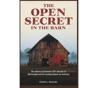 The Open Secret in The Barn: The History of Emmett Till's Murder in Mississippi and Its Lasting Impact on America