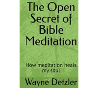 The Open Secret of Bible Meditation: How meditation heals my soul