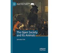The Open Society and Its Animals (The Palgrave Macmillan Animal Ethics Series)