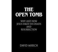 THE Open Tomb: Why and How Jesus Faked His Death and Resurrection