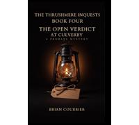 The Open Verdict at Culverby: A Probate Mystery (The Thrushmere Inquests)
