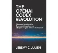 The OpenAI Codex Revolution: Advanced Functionality, Seamless Integration, and Superior Edge in Software Development