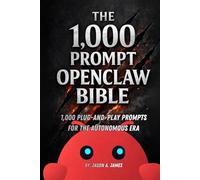 The OpenClaw Automation Bible: 1,000 Plug-and-Play Prompts for the Autonomous Era