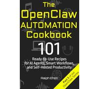 The OpenClaw Automation Cookbook: 101 Ready-to-Use Recipes for AI Agents, Smart Workflows, and Self-Hosted Productivity