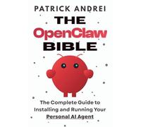The OpenClaw Bible - The Complete Guide to Installing and Running Your Personal AI Agent: A Step-by-Step Handbook for Setting Up OpenClaw on Mac, ... and Beyond (The OpenClaw Mastery Series)