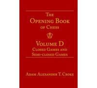 The Opening Book of Chess: Volume D: Closed Games and Semi-closed Games
