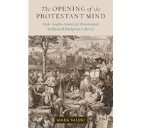 The Opening of the Protestant Mind: How Anglo-American Protestants Embraced Religious Liberty