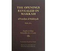 The Openings Revealed in Makkah: Al-Futuhat Al-Makkiyah: 2 (The Openings Revealed in Makkah, 3-4)