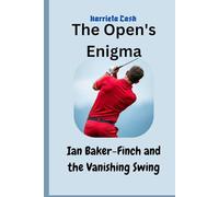 The Open's Enigma: Ian Baker-Finch and the Vanishing Swing (Harriet cash inspirations)