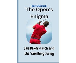 The Open's Enigma: Ian Baker-Finch and the Vanishing Swing (Harriet cash inspirations)