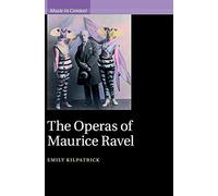 The Operas of Maurice Ravel (Music in Context)
