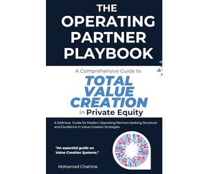 The Operating Partner Playbook: A Comprehensive Guide to Total Value Creation in Private Equity (The Private Equity Essential Primer and Value Creation Toolkit)
