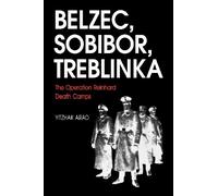 The Operation Reinhard Death Camps, Revised and Expanded Edition : Belzec, Sobibor, Treblinka