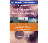 The Operational Excellence Library; Mastering Case Study- Successful Return to Work After Injury