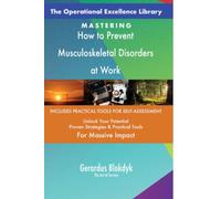 The Operational Excellence Library; Mastering How to Prevent Musculoskeletal Disorders at Work