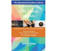 The Operational Excellence Library; Mastering LOPA Analysis Methods