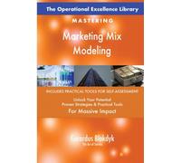 The Operational Excellence Library; Mastering Marketing Mix Modeling