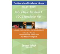 The Operational Excellence Library; Mastering SOC 2 Report for Clients 1 SOC 2 Remediation Plan