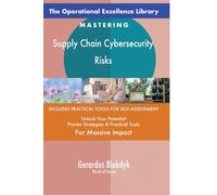 The Operational Excellence Library; Mastering Supply Chain Cybersecurity Risks