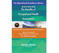 The Operational Excellence Library; Mastering The Benefits of Occupational Health Assessments