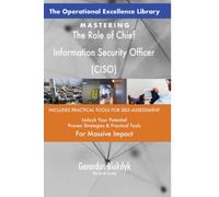 The Operational Excellence Library; Mastering The Role of Chief Information Security Officer (CISO)