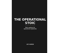 The Operational Stoic: Stoic Systems for Operational Leadership