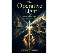 The Operative Light: Essays on Technique, Culture, Science, and the Recovery of Form