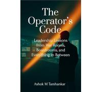 The Operator’s Code: Leadership Lessons from War Rooms, Boardrooms, and Everything in Between