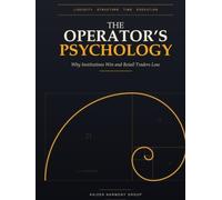 The Operator’s Psychology: Why Institutions Win and Retail Traders Lose