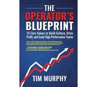 The Operator's Blueprint: 10 Core Values to Build Culture, Drive Profit, and Scale High-Performance Teams