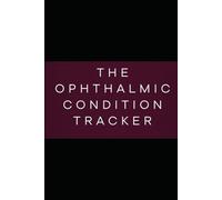 The Ophthalmic Condition Tracker: A 90-Day Clinical Daily Logbook for Monitoring Symptoms, Triggers, and Medications related to Glaucoma, Dry Eye ... Other Chronic Eye Health Issues (O.D. & O.S.)