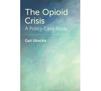 The Opioid Crisis : A Policy Case Study