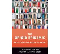 The Opioid Epidemic: What Everyone Needs to Know®