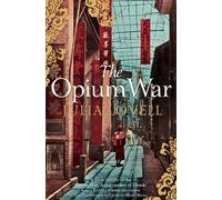 The Opium War: Drugs, Dreams and the Making of China