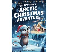 The Opossum's Arctic Christmas Adventure: 16 (Axel the Axolotl's Festive Adventure)