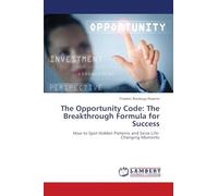 The Opportunity Code: The Breakthrough Formula for Success: How to Spot Hidden Patterns and Seize Life-Changing Moments