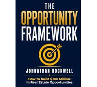 The Opportunity Framework: How to build $100Million+ in Real Estate Opportunities