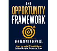 The Opportunity Framework: How to build $100Million+ in Real Estate Opportunities